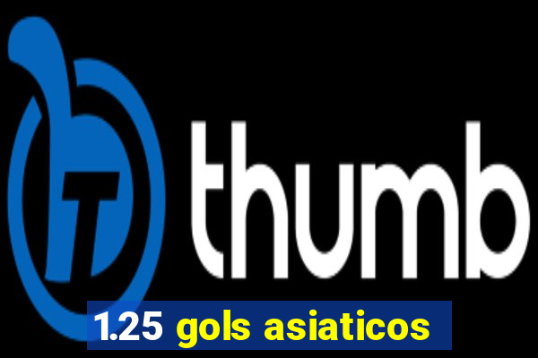 1.25 gols asiaticos